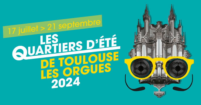 Les Quartiers d'été de Toulouse les Orgues 2024