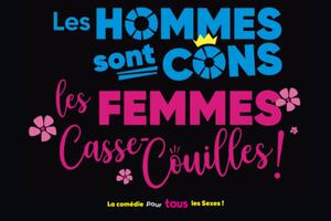 Les Hommes sont cons, les Femmes casse-couilles !