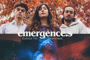 Émergence.s : Solstice Trio & Parenthesis