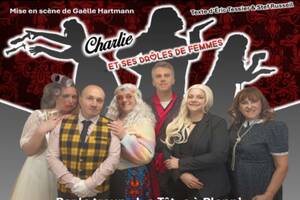 Comédie : Charlie et ses drôles de femmes – Les Têtes à Plapp’ (Ouverture de saison à Plappeville)