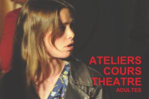 ATELIERS/COURS THÉÂTRE ADULTES