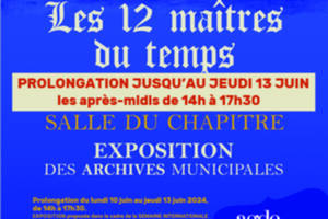 PROLONGATION!! DU 10 AU 13 JUIN 2024 - EXPOSITION LES 12 MAÎTRES DU TEMPS