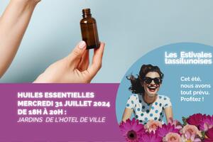  ESTIVALES TASSILUNOISES 2024 : Atelier Huiles essentielles