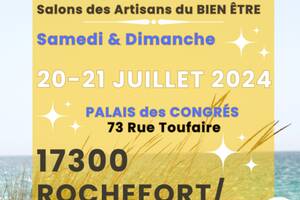 SALON  des ARTISANS du  BIEN-ÊTRE - 17300 ROCHEFORT SUR MER- 20 et 21 juillet 2024