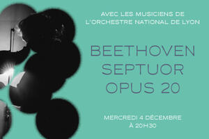 LUDWIG VAN BEETHOVEN SEPTUOR POUR CORDES ET VENTS PAR LES MUSICIENS DE L’AUDITORIUM-ORCHESTRE NATIONAL DE LYON