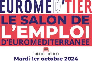 À Marseille l’emploi vous donne rendez-vous au salon Euromed’tier le 1er octobre 2024