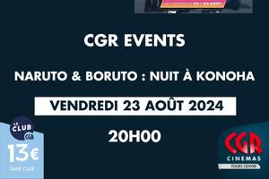 CGR Events : Naruto & Boruto : Nuit à Konoha