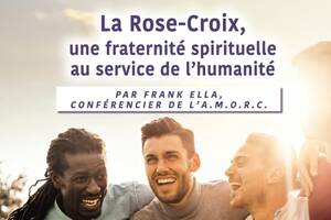 La Rose-Croix, une fraternité spirituelle au service de l’humanité