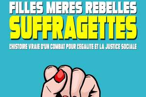 Filles, Mères, Rebelles... Suffragettes