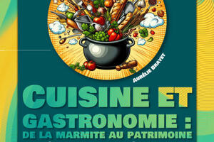 Cuisine et gastronomie : de la marmite au patrimoine