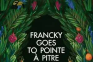 FRANCKY GOES TO POINTE A PITRE