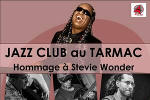 JAZZ CLUB : CONCERT Hommage à Stevie Wonder + JAM SESSION au TARMAC