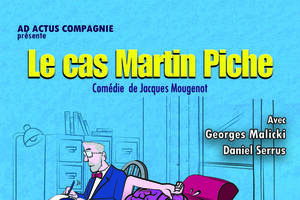 LE CAS MARTIN PICHE Comédie de Jacques Mougenot