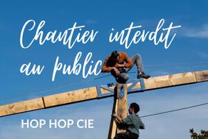 Chantier interdit au public – Hop hop Compagnie