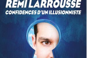 photo Confidences d’un illusionniste Rémi Larrousse