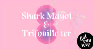 Shark Mayol + Trifouille1er