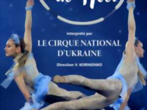 'LE MIRACLE DE NOËL' PAR LE CIRQUE NATIONAL D'UKRAINE