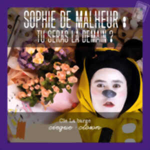 photo Spectacle cirque - clown Sophie de malheur, tu seras là demain ?