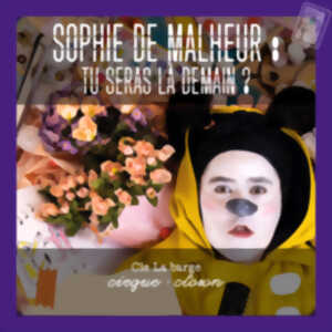 Spectacle cirque - clown Sophie de malheur, tu seras là demain ?