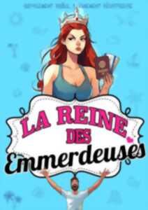 THÉÂTRE - LA REINE DES EMMERDEUSES