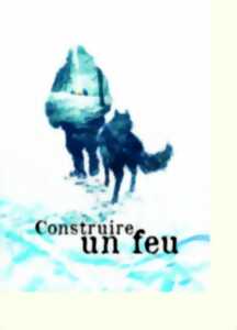 photo THÉÂTRE : CONSTRUIRE UN FEU