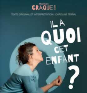 ONE WOMAN SHOW : IL A QUOI CET ENFANT ?