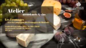 ATELIER ACCORD METS & VINS : SPÉCIAL FROMAGES