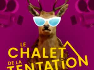 THÉÂTRE - LE CHALET DE LA TENTATION