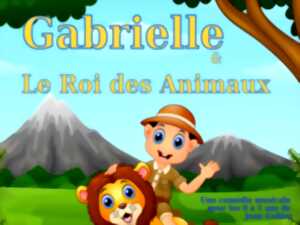 COMEDIE MUSICALE - GABRIELLE ET LE ROI DES ANIMAUX