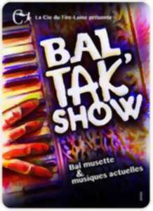 Le Bal Tak' Show - Compagnie du Tire-Laine