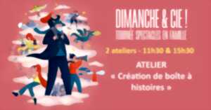 photo Dimanche & Cie ! - Atelier « Création de boîte à histoires »