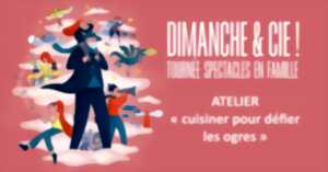 photo Dimanche & Cie ! - Atelier « Cuisiner pour défier les ogres »