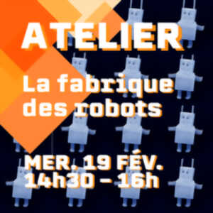 Atelier : La fabrique des robots