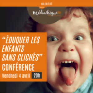 Conférence : éduquer les enfants sans clichés