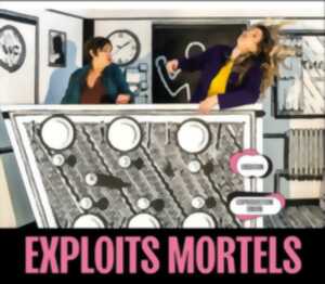 Spectacle EXPLOITS MORTELS